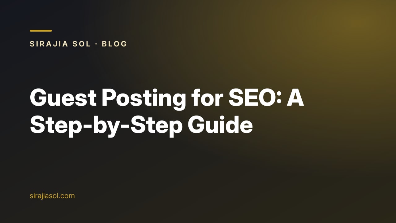 Cover image with the title Guest Posting for SEO: A Step-by-Step Guide on a dark Sirajia Sol background